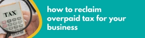 Accounting Wise - How to Reclaim Overpaid Tax for Your Business