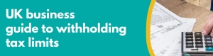 Accounting Wise - UK Business Guide to Withholding Tax Limits