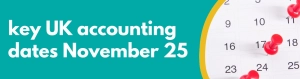 Accounting Wise - key UK accounting dates November 25